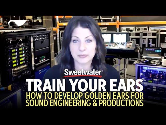 Train Your Ears: How to Develop Golden Ears for Sound Engineering and Production — GearFest 2020