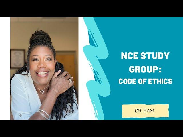 NCE Study Group: CODE OF ETHICS with Dr. Pam