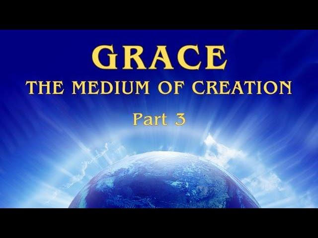 GRACE - Part 3: THE MEDIUM OF CREATION (MARK Course, Class 1)