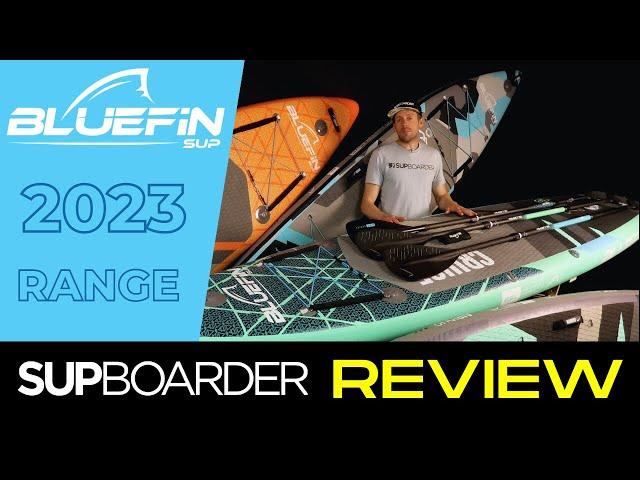 Bluefin inflatable SUP 2023 range overview / SUPboarder Paddleboard Review