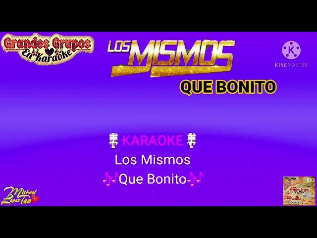 Karaoke- "Que Bonito" {Los Mismos}