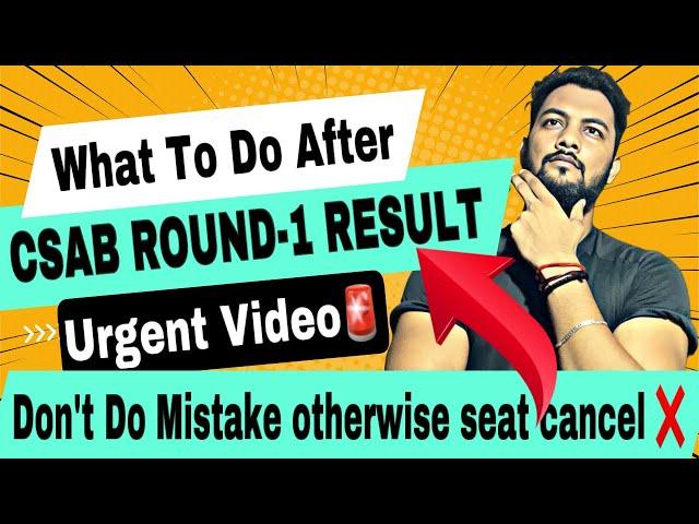 Urgent What To Do After Csab Round-1 Result|Csab Counselling Round-1 Result|Csab Round-1 Result