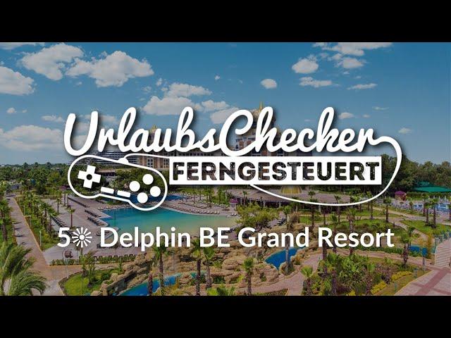 5 Delphin BE Grand Resort | Türkische Riviera | UrlaubsChecker ferngesteuert