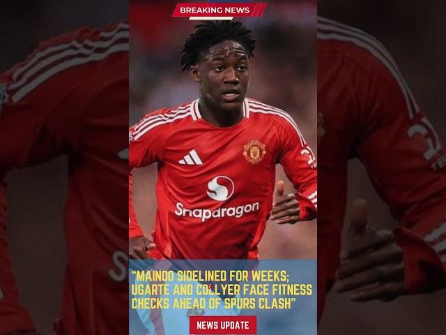 Mainoo Sidelined for Weeks; Ugarte and Collyer Face Fitness Checks Ahead of Spurs Clash#footballunbo