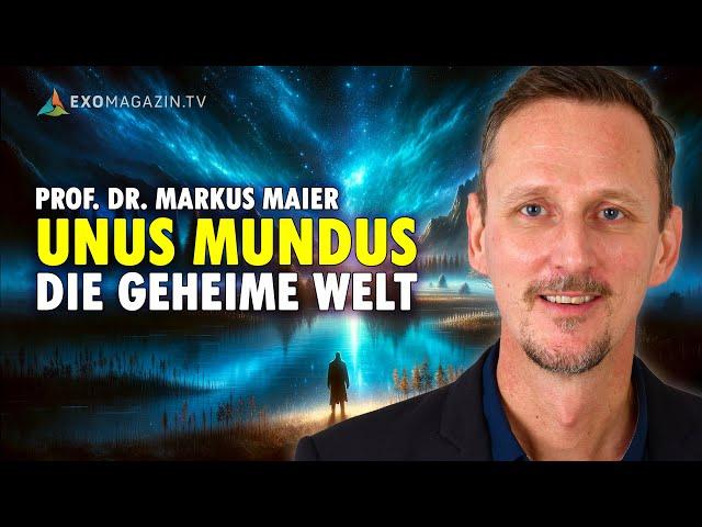 UNUS MUNDUS: Die geheime Welt jenseits der Realität - Prof. Dr. Markus Maier | EXOMAGAZIN