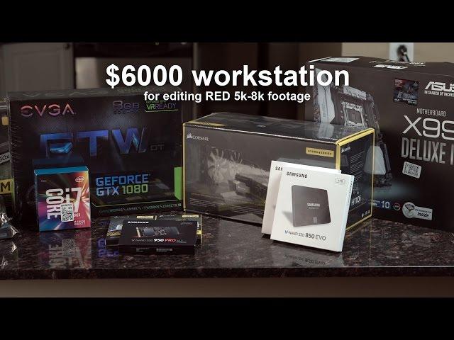 $6000+ Editing workstation for editing RED 5k-8k footage - in 4k