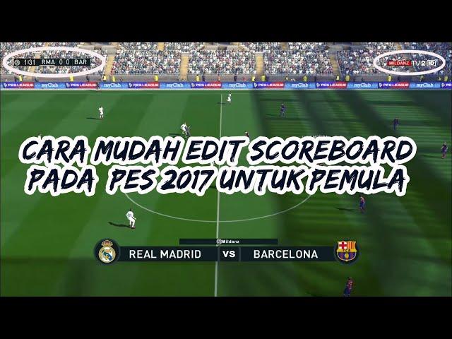 Cara mudah edit Scoreboard Pes 2017 untuk Pemula