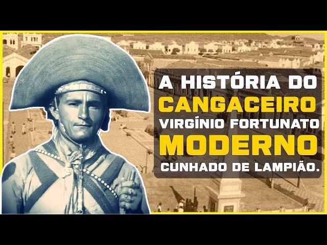 A HISTÓRIA DO CANGACEIRO VIRGÍNIO FORTUNATO O "MODERNO".