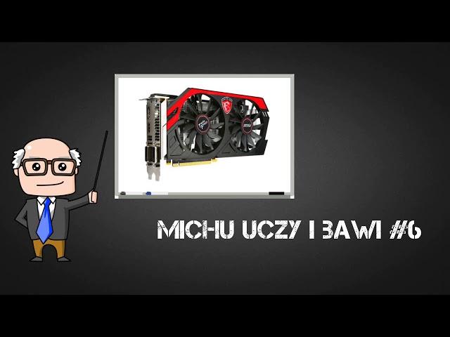 Michu uczy i bawi #6 - Jak działa karta graficzna