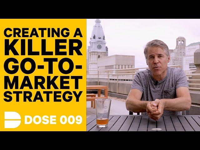 How To Create a Killer Go-To-Market (GTM) Strategy | Dose 009