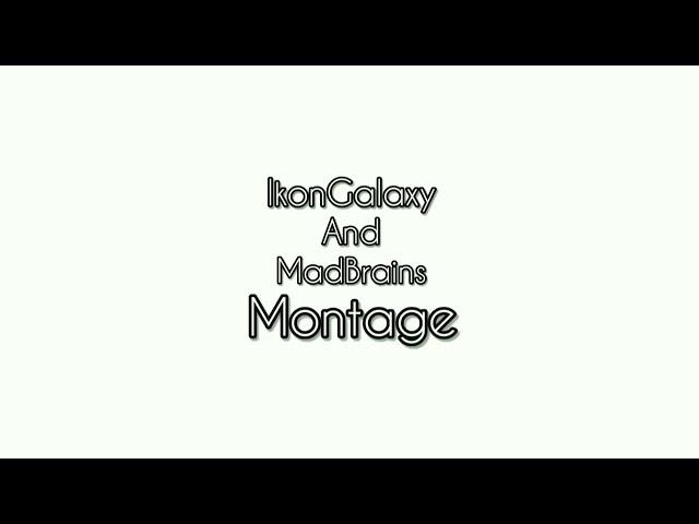 IkonGalaxy and MadBrains Montage