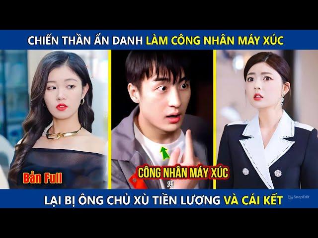 Chiến Thần Ẩn Danh Làm Công Nhân Máy Xúc, Lại Bị Ông Chủ Xù Lương Và Cái Kết | Điêu Thuyền Review