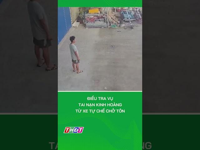 Điều tra vụ tai nạn kinh hoàng từ xe tự chế chở tôn #shorts
