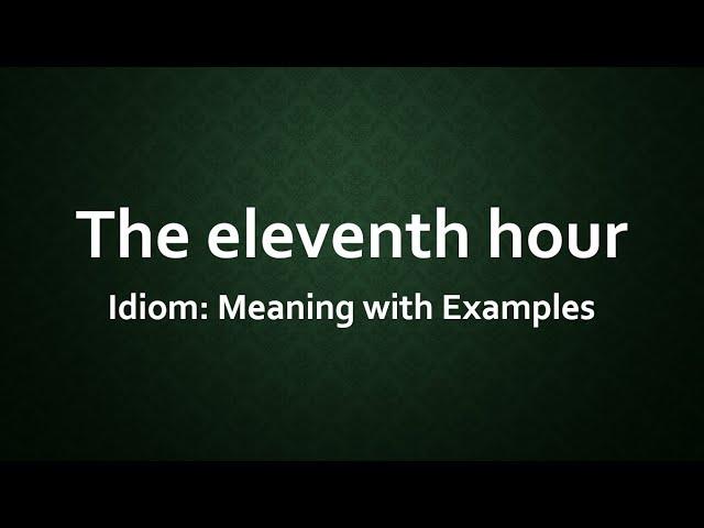 Idiom: The eleventh hour Meaning and Example Sentences