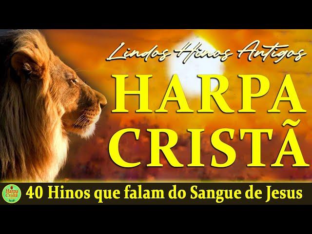 Louvores Da Harpa Cristã - 40 Hinos que falam do Sangue de Jesus - (Coletânea) com letra