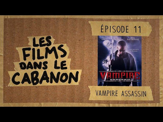 Les Films dans le Cabanon #11 - Vampire Assassin