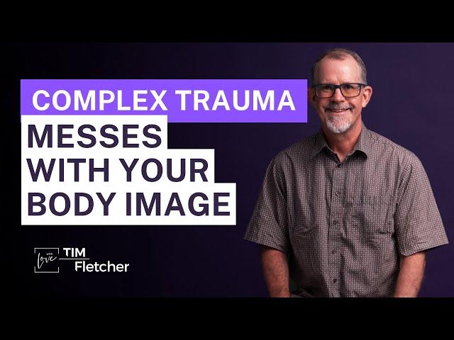 60 Characteristics of Complex Trauma - Part 37 - Body Image & Issues