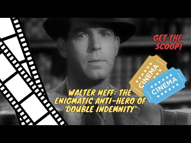 Walter Neff: The Enigmatic Anti-Hero of 'Double Indemnity'