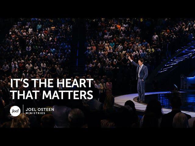 Joel Osteen - It's the Heart that Matters