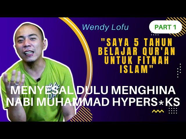 Kisah Mualaf | Wendy Lofu Part 1 : Belajar Qur'an dan Hadits utk Fitnah Islam Akhirnya Mengaku Kalah