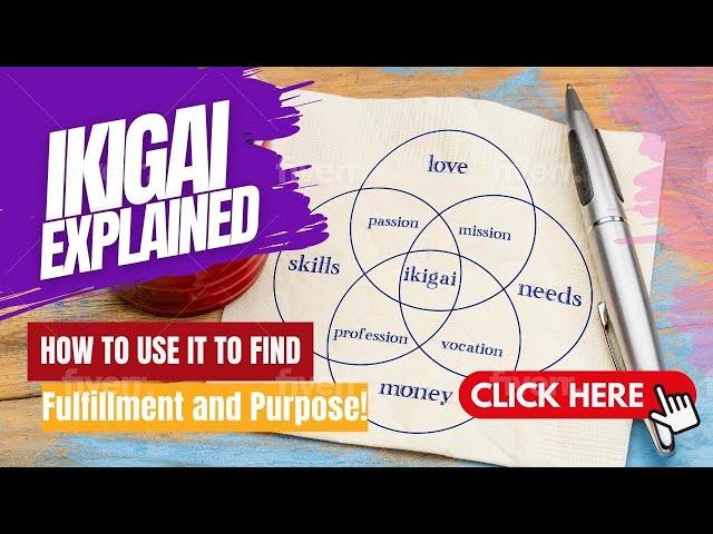 Ikigai Explained: Finding your Passion, Joy and Fulfilment in Life