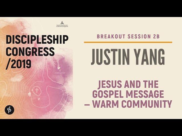 Breakout Session 2B | Justin Yang | Jesus and the Gospel Message - Warm Community