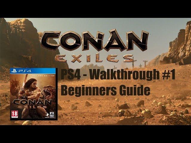 CONAN EXILES - PS4 Walkthrough #1 - Beginners Guide