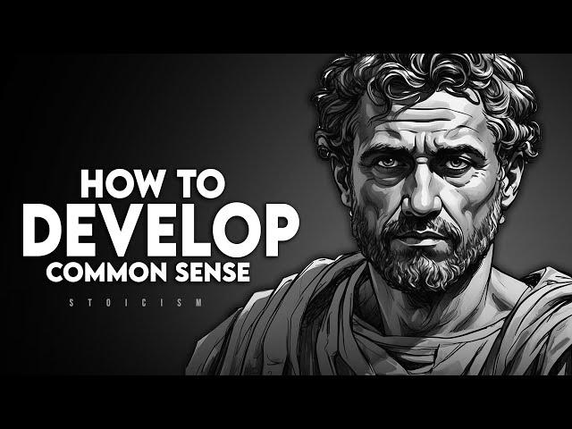 How to Develop Common Sense | Stoicism