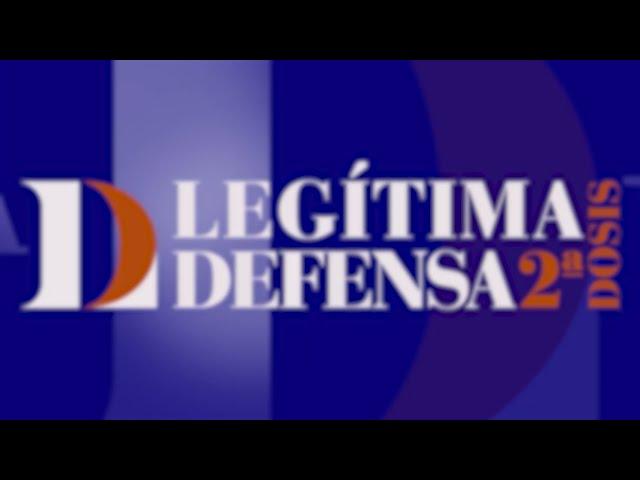 Legítima Defensa 2da dosis 13 Octubre 2024