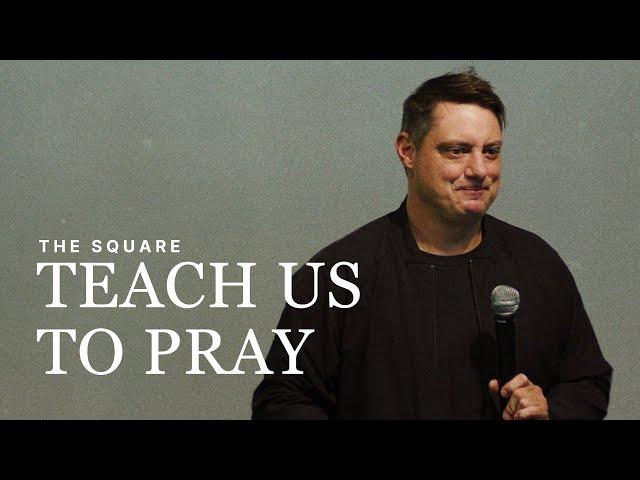 Teach Us To Pray | Corey Russell | The Square