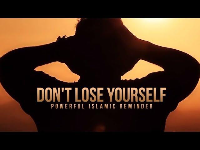 Don't Lose Yourself - A Powerful Islamic Reminder