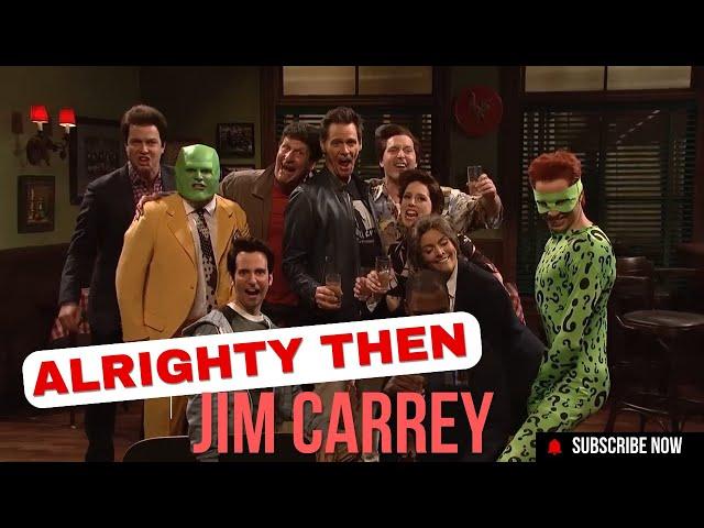 JIM CARREY ALRIGHTY THEN