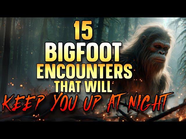 15 BIGFOOT ENCOUNTERS THAT WILL KEEP YOU UP AT NIGHT