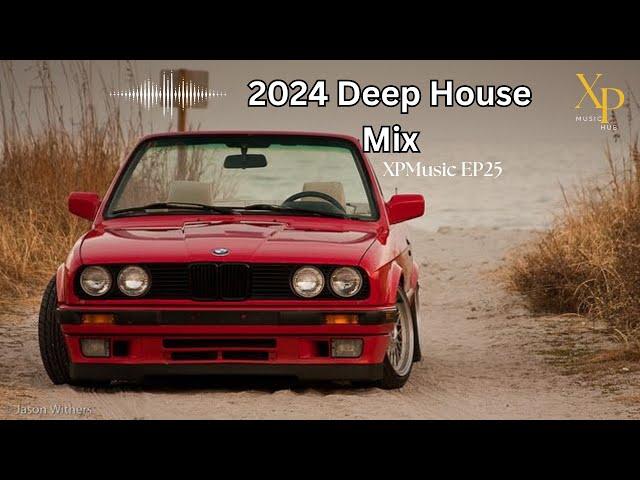 DEEP HOUSE MIX 2024 Mixed by XP | XPMusic EP25 | SOUTH AFRICA | #soulfulhouse #deephouse