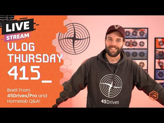 VLOG Thursday 415: Brett from 45 Drives/Professional and Homelab Q&A!