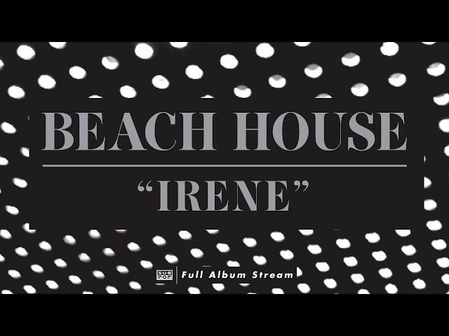 Beach House - Irene