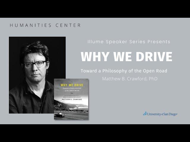 Illume Series // Why We Drive: Toward a Philosophy of the Open Road - Matthew B Crawford, PhD