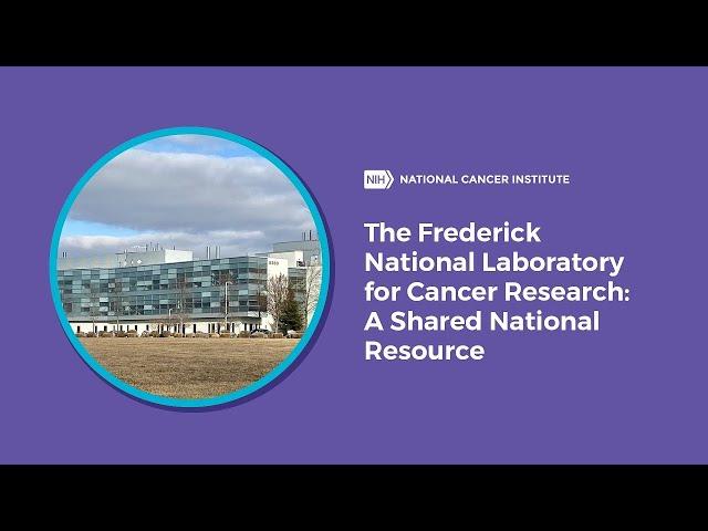 The Frederick National Laboratory for Cancer Research: A Shared National Resource
