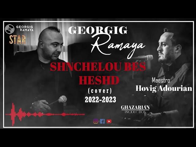 Georgig Chirishian & Hovig Adourian - SHNCHELOU BES HESHD (Cover) 2022-2023