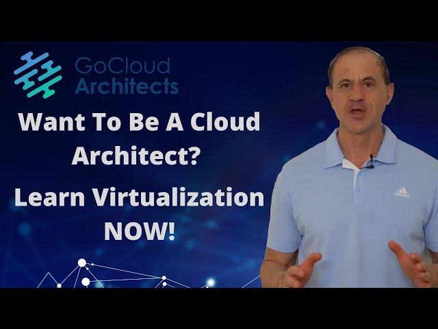 Cloud architect career tips (Virtualization for Cloud Architects!)