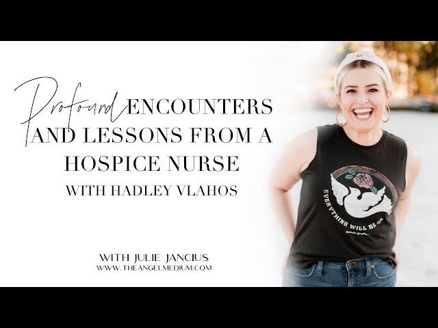 Profound Encounters and Lessons from a Hospice Nurse - with Hadley Vlahos