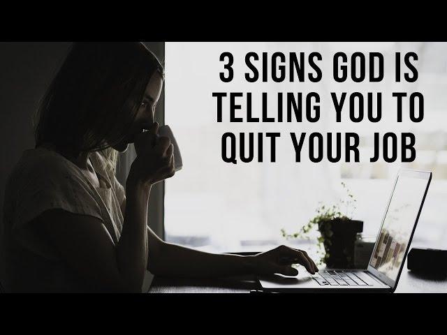 Is God Telling You to Quit Your Job? 3 Signs God Is Telling You to Quit Your Job