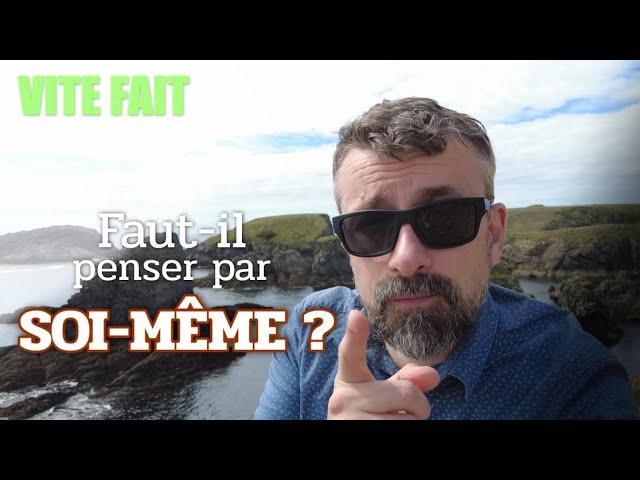 Faut-il penser par soi-même ? [Vite Fait]