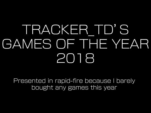 Tracker_TD's Games of the Year 2018