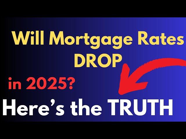 "Will Mortgage Rates Drop in 2025? What Homebuyers & Investors Must Know!"