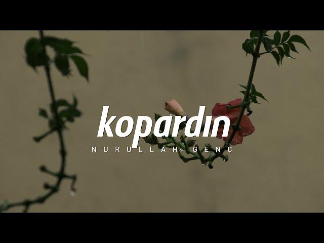 Nurullah Genç | Kopardın (Şiir)