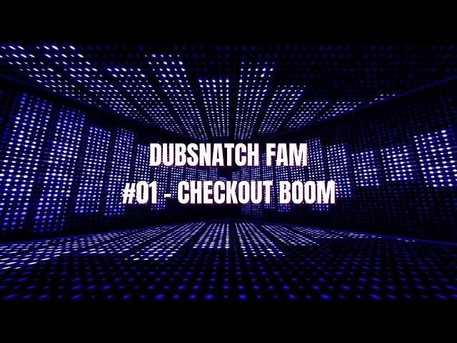 Dubsnatch -  #01 Checkout Boom