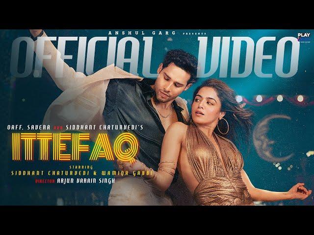 ITTEFAQ - OAFF | Savera | Siddhant Chaturvedi | Wamiqa Gabbi | Anshul Garg