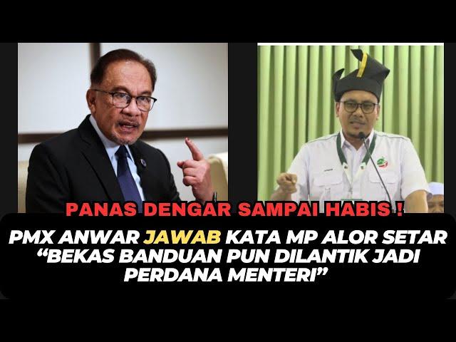 PMX ANWAR JAWAB KATA MP ALOR SETAR “BEKAS BANDUAN PUN DILANTIK JADI PERDANA MENTERI”