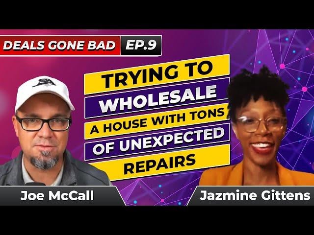 Deals Gone Bad #9 - Trying To Wholesale A House With Tons Of Unexpected Repairs with Jazmine Gittens